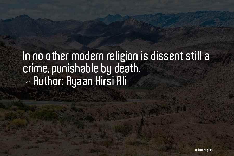 Ayaan Hirsi Ali Quotes: In No Other Modern Religion Is Dissent Still A Crime, Punishable By Death.