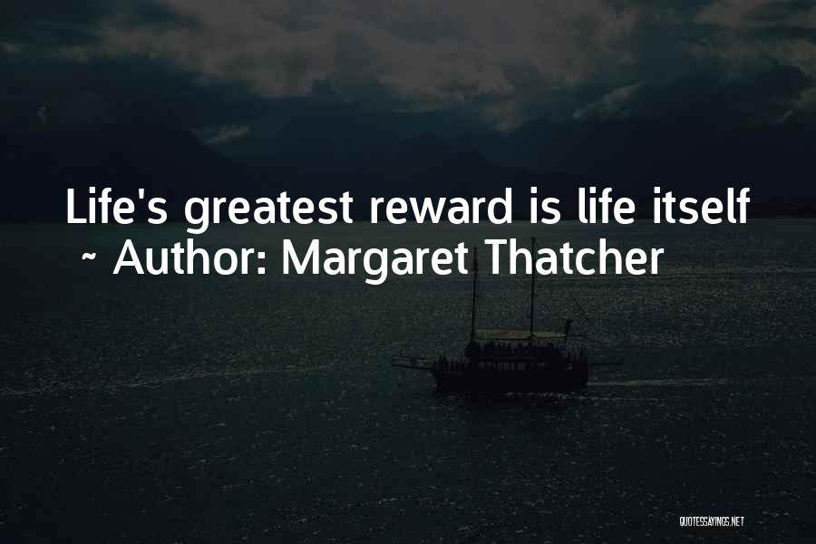 Margaret Thatcher Quotes: Life's Greatest Reward Is Life Itself