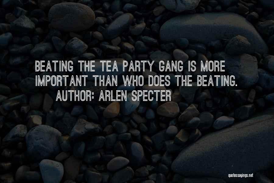 Arlen Specter Quotes: Beating The Tea Party Gang Is More Important Than Who Does The Beating.