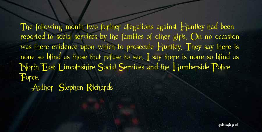 Stephen Richards Quotes: The Following Month Two Further Allegations Against Huntley Had Been Reported To Social Services By The Families Of Other Girls.