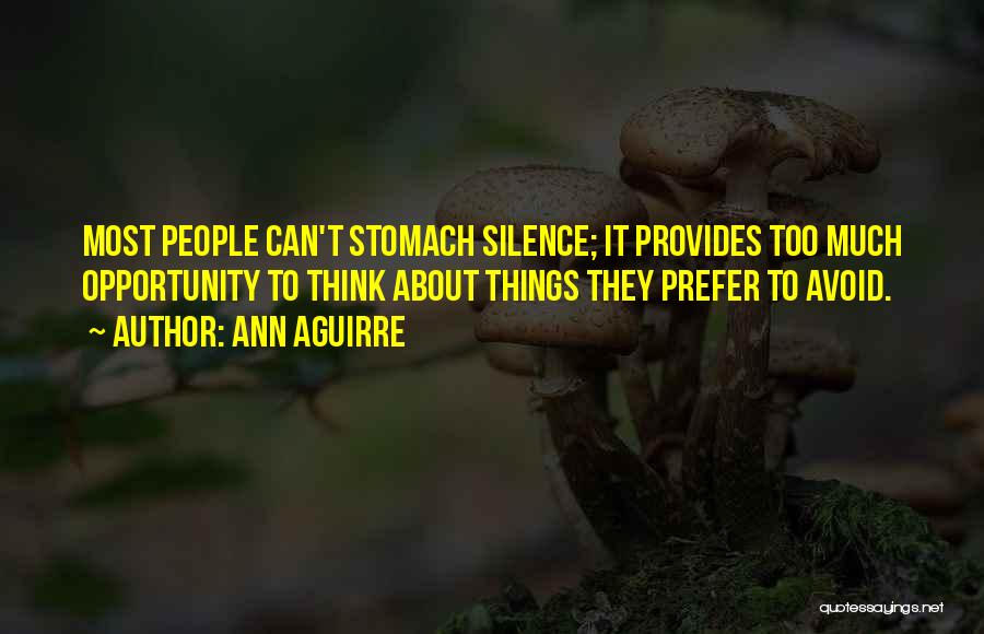 Ann Aguirre Quotes: Most People Can't Stomach Silence; It Provides Too Much Opportunity To Think About Things They Prefer To Avoid.