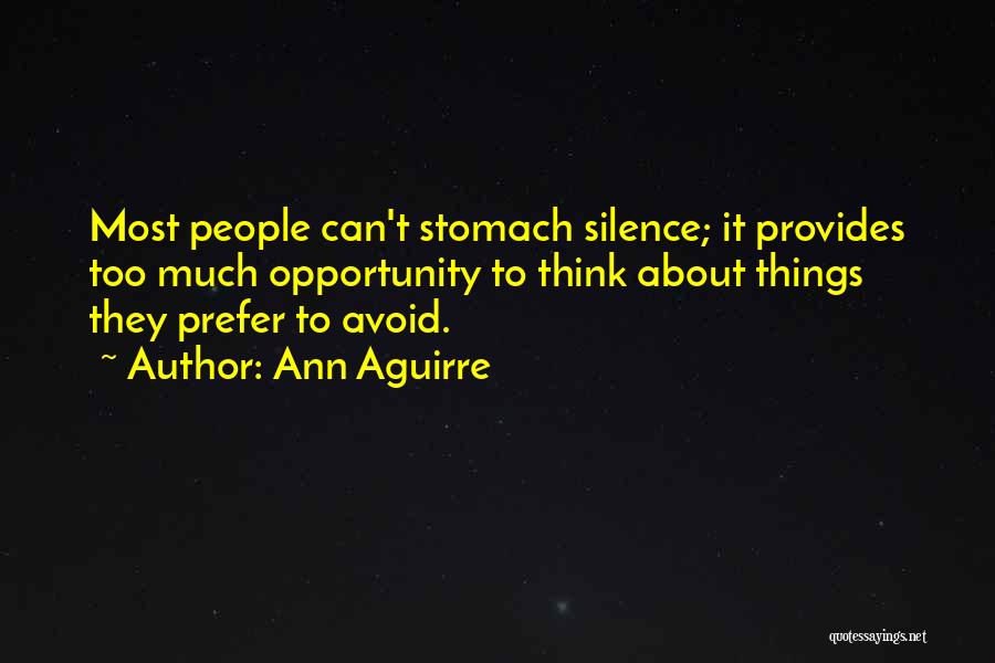 Ann Aguirre Quotes: Most People Can't Stomach Silence; It Provides Too Much Opportunity To Think About Things They Prefer To Avoid.