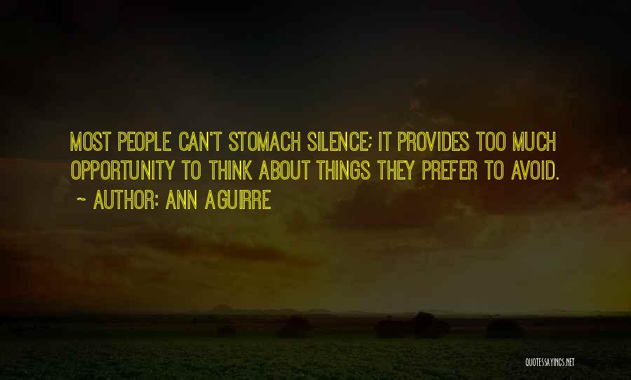 Ann Aguirre Quotes: Most People Can't Stomach Silence; It Provides Too Much Opportunity To Think About Things They Prefer To Avoid.