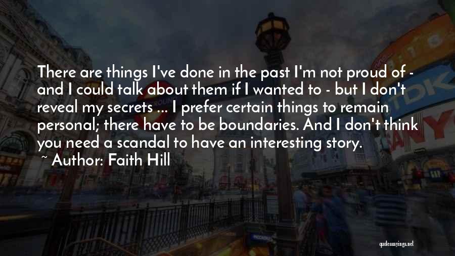 Faith Hill Quotes: There Are Things I've Done In The Past I'm Not Proud Of - And I Could Talk About Them If