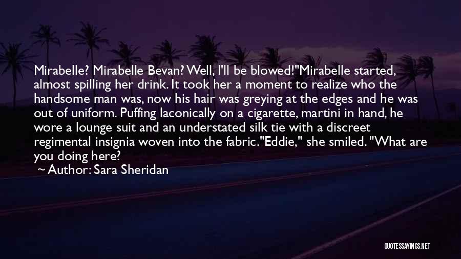 Sara Sheridan Quotes: Mirabelle? Mirabelle Bevan? Well, I'll Be Blowed!mirabelle Started, Almost Spilling Her Drink. It Took Her A Moment To Realize Who