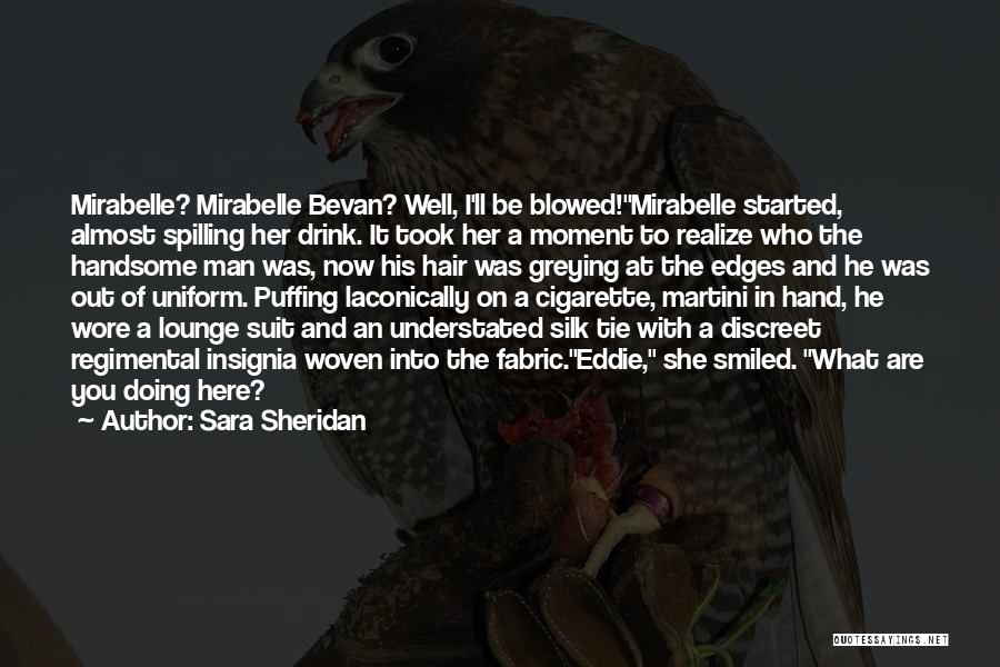 Sara Sheridan Quotes: Mirabelle? Mirabelle Bevan? Well, I'll Be Blowed!mirabelle Started, Almost Spilling Her Drink. It Took Her A Moment To Realize Who