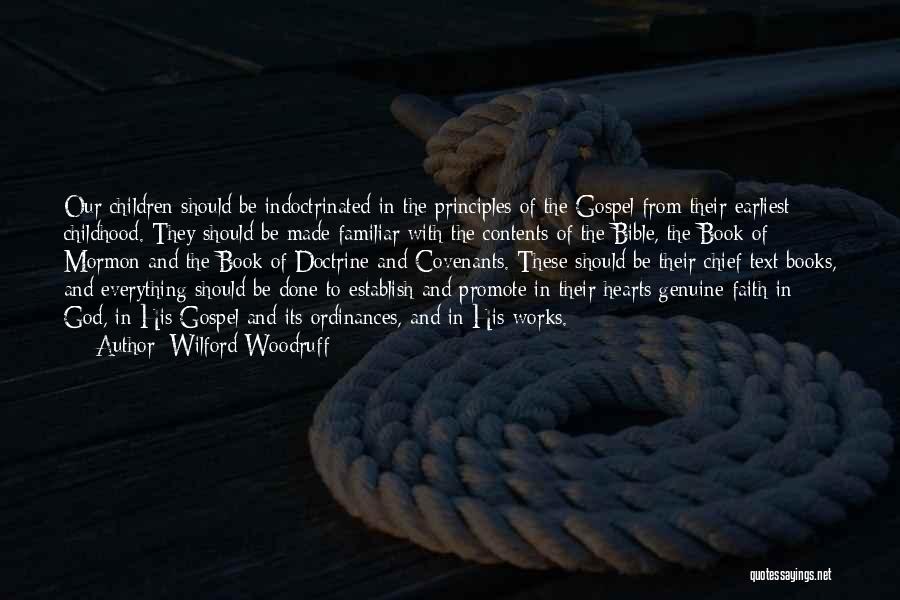 Wilford Woodruff Quotes: Our Children Should Be Indoctrinated In The Principles Of The Gospel From Their Earliest Childhood. They Should Be Made Familiar