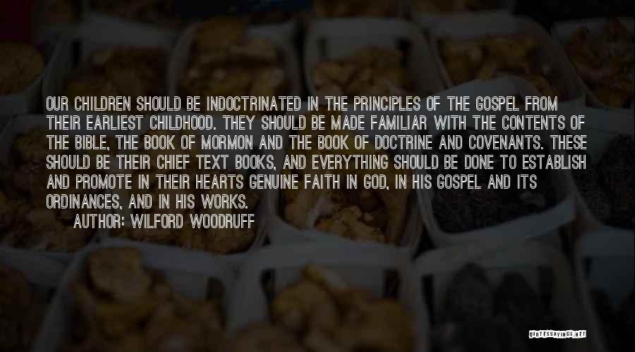 Wilford Woodruff Quotes: Our Children Should Be Indoctrinated In The Principles Of The Gospel From Their Earliest Childhood. They Should Be Made Familiar