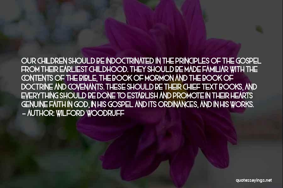 Wilford Woodruff Quotes: Our Children Should Be Indoctrinated In The Principles Of The Gospel From Their Earliest Childhood. They Should Be Made Familiar