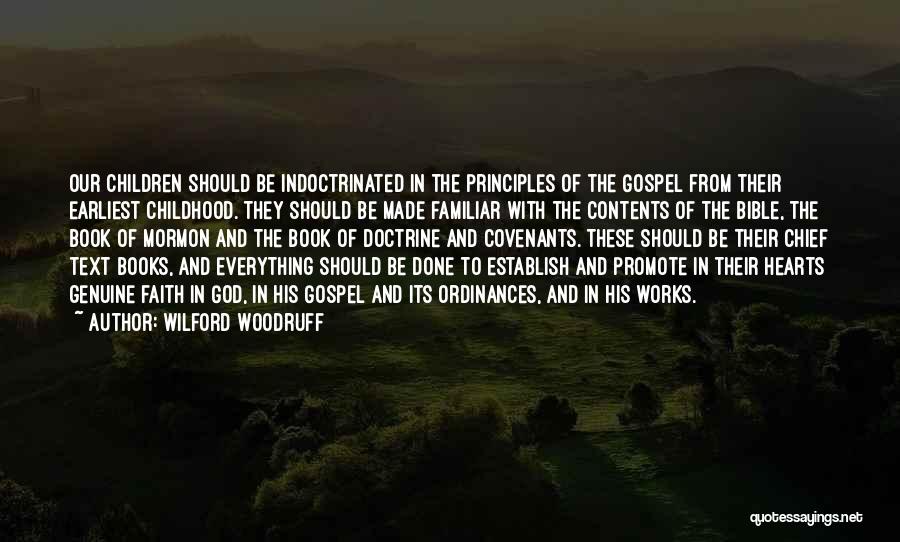 Wilford Woodruff Quotes: Our Children Should Be Indoctrinated In The Principles Of The Gospel From Their Earliest Childhood. They Should Be Made Familiar