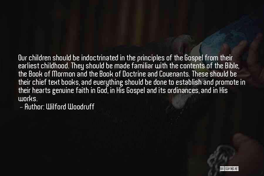 Wilford Woodruff Quotes: Our Children Should Be Indoctrinated In The Principles Of The Gospel From Their Earliest Childhood. They Should Be Made Familiar