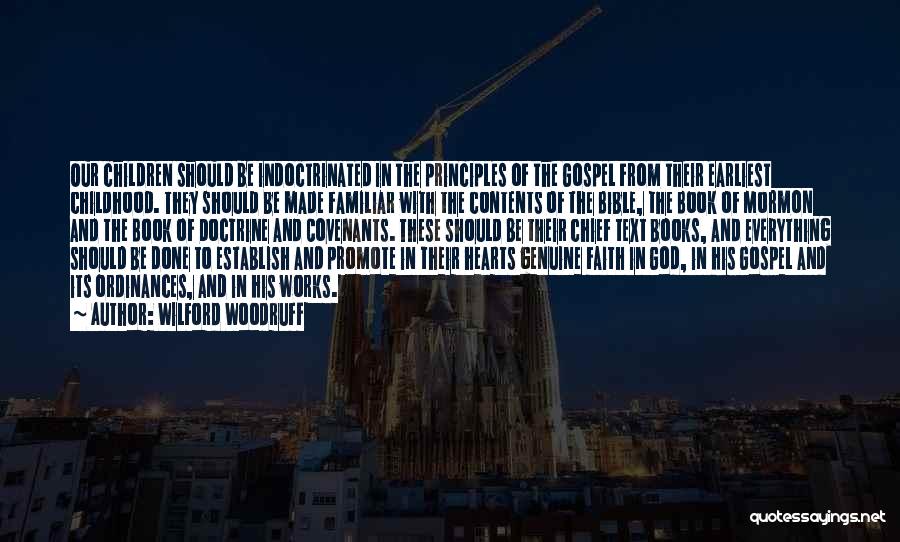 Wilford Woodruff Quotes: Our Children Should Be Indoctrinated In The Principles Of The Gospel From Their Earliest Childhood. They Should Be Made Familiar