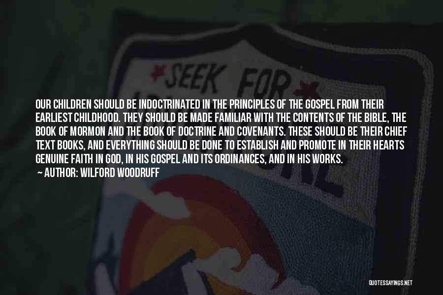 Wilford Woodruff Quotes: Our Children Should Be Indoctrinated In The Principles Of The Gospel From Their Earliest Childhood. They Should Be Made Familiar