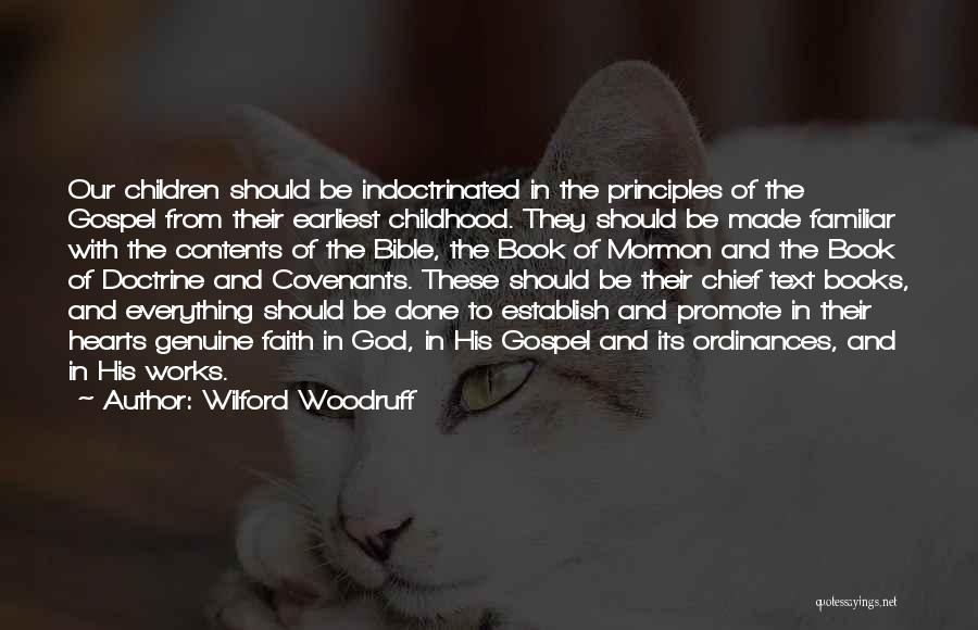 Wilford Woodruff Quotes: Our Children Should Be Indoctrinated In The Principles Of The Gospel From Their Earliest Childhood. They Should Be Made Familiar