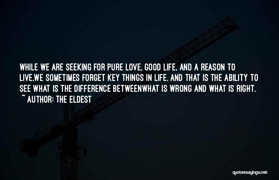 The Eldest Quotes: While We Are Seeking For Pure Love, Good Life, And A Reason To Live,we Sometimes Forget Key Things In Life.