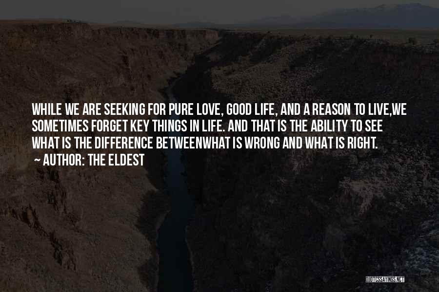 The Eldest Quotes: While We Are Seeking For Pure Love, Good Life, And A Reason To Live,we Sometimes Forget Key Things In Life.