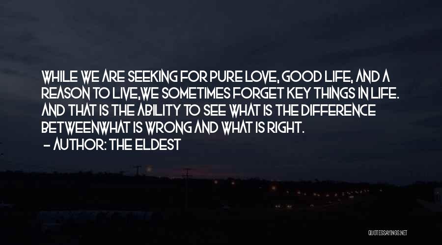 The Eldest Quotes: While We Are Seeking For Pure Love, Good Life, And A Reason To Live,we Sometimes Forget Key Things In Life.