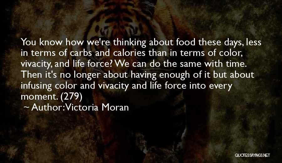 Victoria Moran Quotes: You Know How We're Thinking About Food These Days, Less In Terms Of Carbs And Calories Than In Terms Of