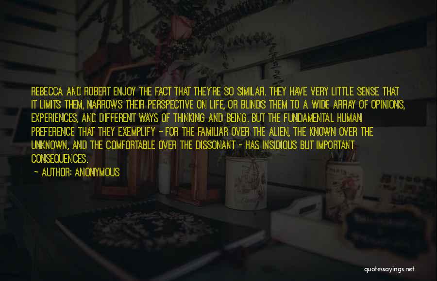 Anonymous Quotes: Rebecca And Robert Enjoy The Fact That They're So Similar. They Have Very Little Sense That It Limits Them, Narrows