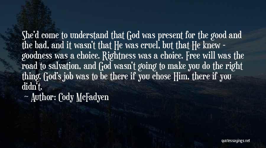 Cody McFadyen Quotes: She'd Come To Understand That God Was Present For The Good And The Bad, And It Wasn't That He Was