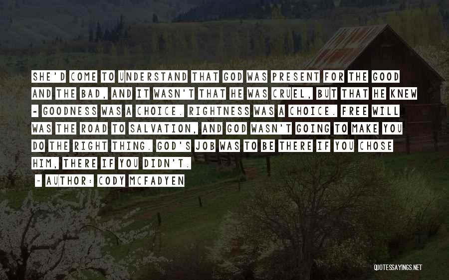 Cody McFadyen Quotes: She'd Come To Understand That God Was Present For The Good And The Bad, And It Wasn't That He Was