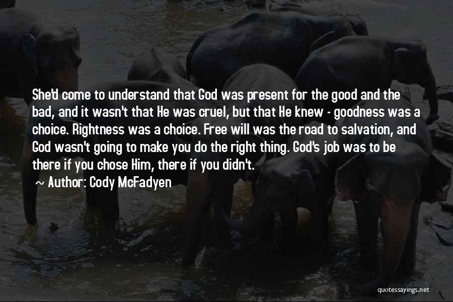 Cody McFadyen Quotes: She'd Come To Understand That God Was Present For The Good And The Bad, And It Wasn't That He Was