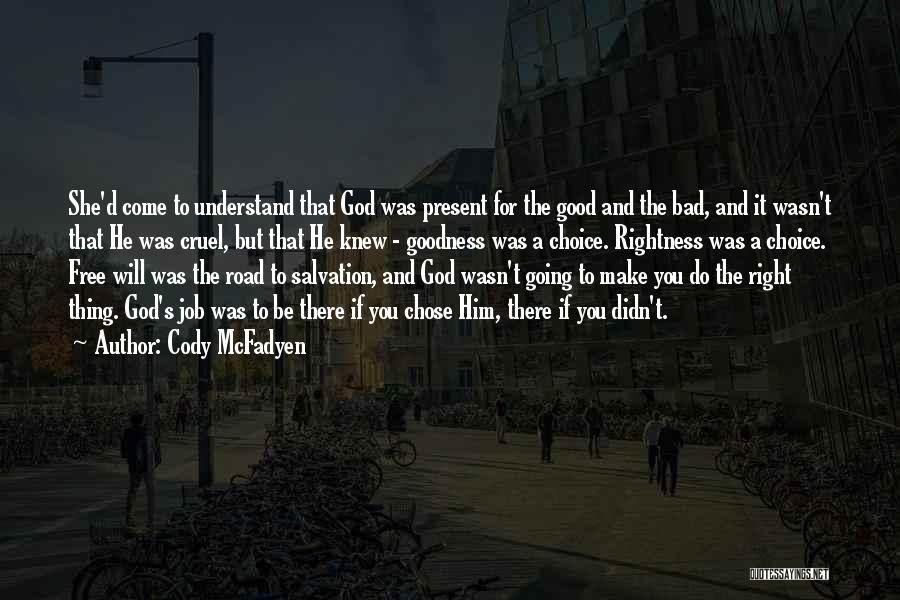 Cody McFadyen Quotes: She'd Come To Understand That God Was Present For The Good And The Bad, And It Wasn't That He Was