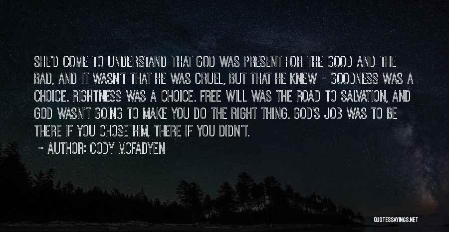 Cody McFadyen Quotes: She'd Come To Understand That God Was Present For The Good And The Bad, And It Wasn't That He Was