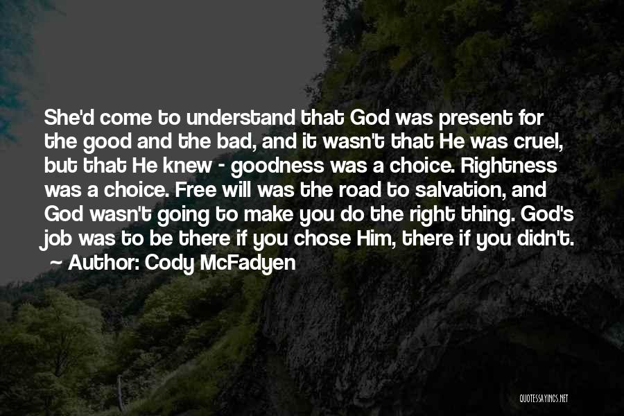 Cody McFadyen Quotes: She'd Come To Understand That God Was Present For The Good And The Bad, And It Wasn't That He Was