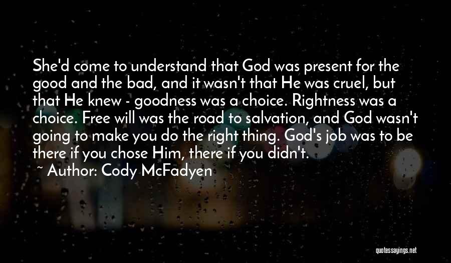 Cody McFadyen Quotes: She'd Come To Understand That God Was Present For The Good And The Bad, And It Wasn't That He Was