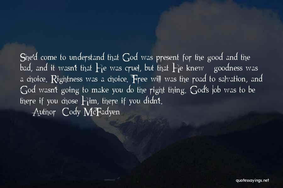 Cody McFadyen Quotes: She'd Come To Understand That God Was Present For The Good And The Bad, And It Wasn't That He Was