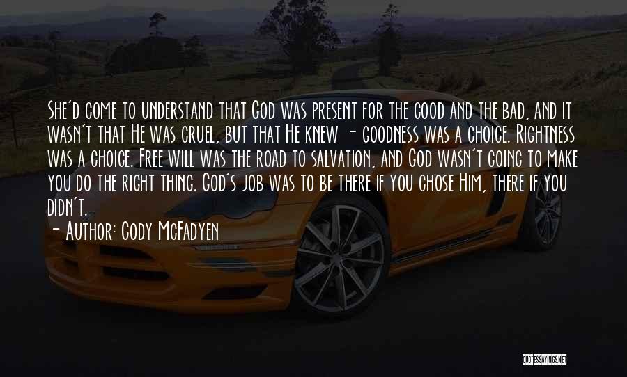 Cody McFadyen Quotes: She'd Come To Understand That God Was Present For The Good And The Bad, And It Wasn't That He Was