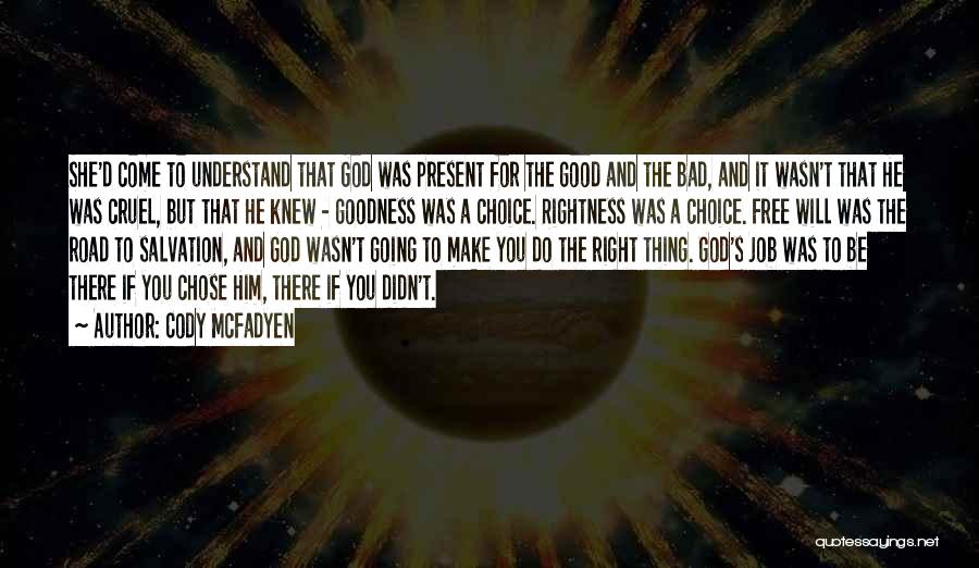 Cody McFadyen Quotes: She'd Come To Understand That God Was Present For The Good And The Bad, And It Wasn't That He Was