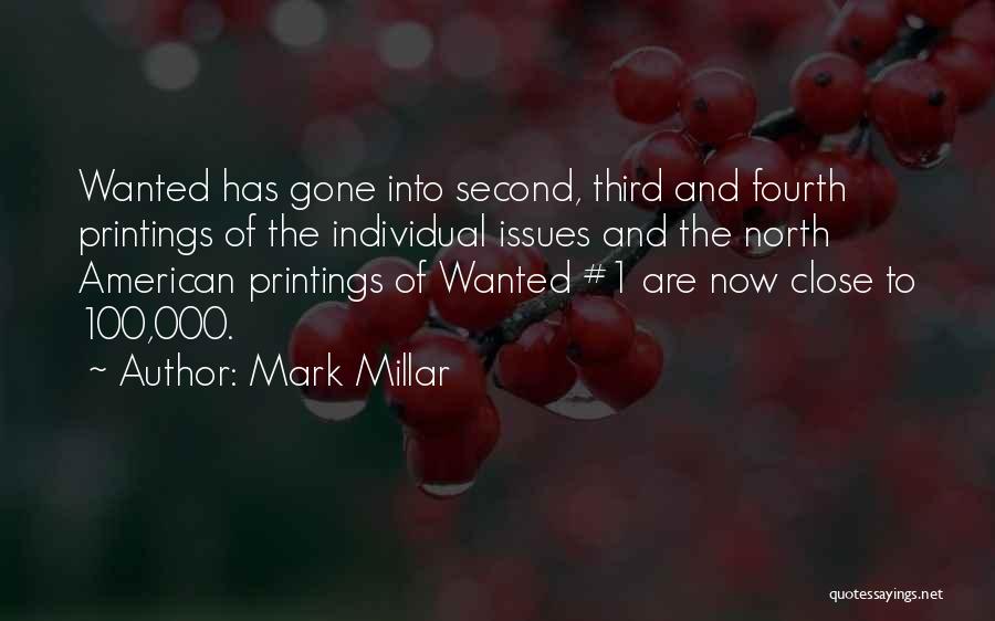 Mark Millar Quotes: Wanted Has Gone Into Second, Third And Fourth Printings Of The Individual Issues And The North American Printings Of Wanted