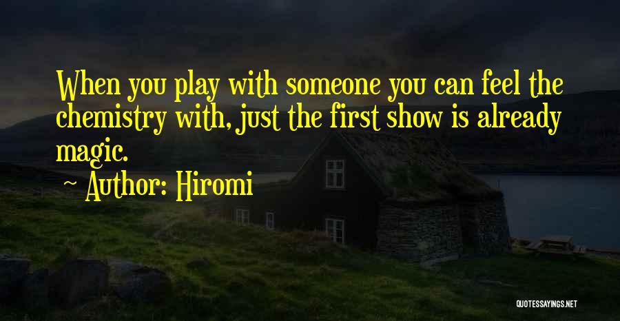 Hiromi Quotes: When You Play With Someone You Can Feel The Chemistry With, Just The First Show Is Already Magic.