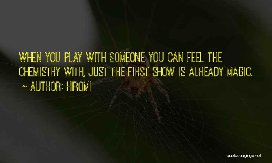 Hiromi Quotes: When You Play With Someone You Can Feel The Chemistry With, Just The First Show Is Already Magic.