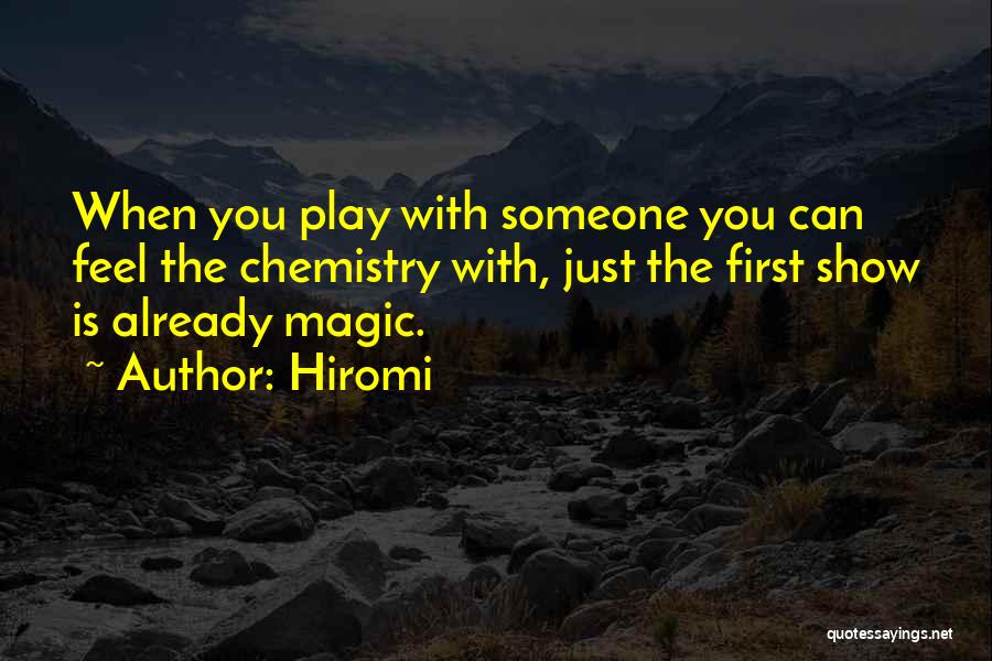 Hiromi Quotes: When You Play With Someone You Can Feel The Chemistry With, Just The First Show Is Already Magic.