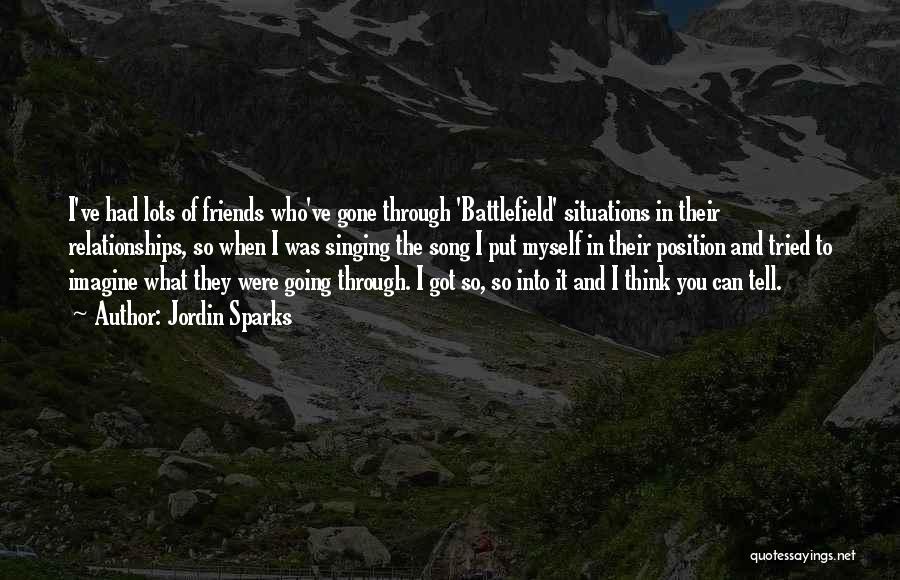 Jordin Sparks Quotes: I've Had Lots Of Friends Who've Gone Through 'battlefield' Situations In Their Relationships, So When I Was Singing The Song