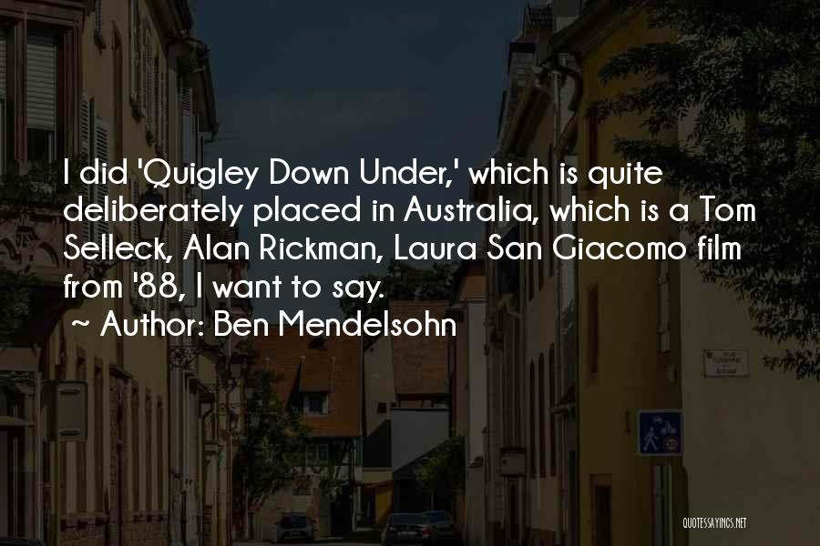 Ben Mendelsohn Quotes: I Did 'quigley Down Under,' Which Is Quite Deliberately Placed In Australia, Which Is A Tom Selleck, Alan Rickman, Laura