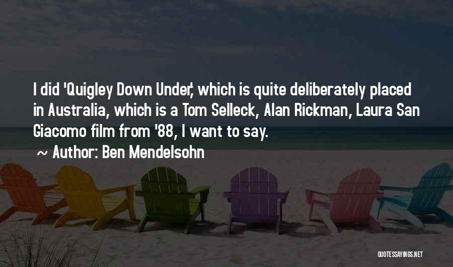 Ben Mendelsohn Quotes: I Did 'quigley Down Under,' Which Is Quite Deliberately Placed In Australia, Which Is A Tom Selleck, Alan Rickman, Laura