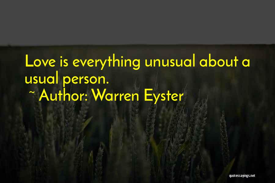 Warren Eyster Quotes: Love Is Everything Unusual About A Usual Person.