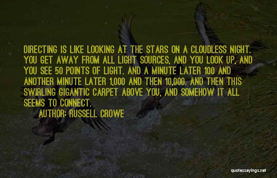 Russell Crowe Quotes: Directing Is Like Looking At The Stars On A Cloudless Night. You Get Away From All Light Sources, And You