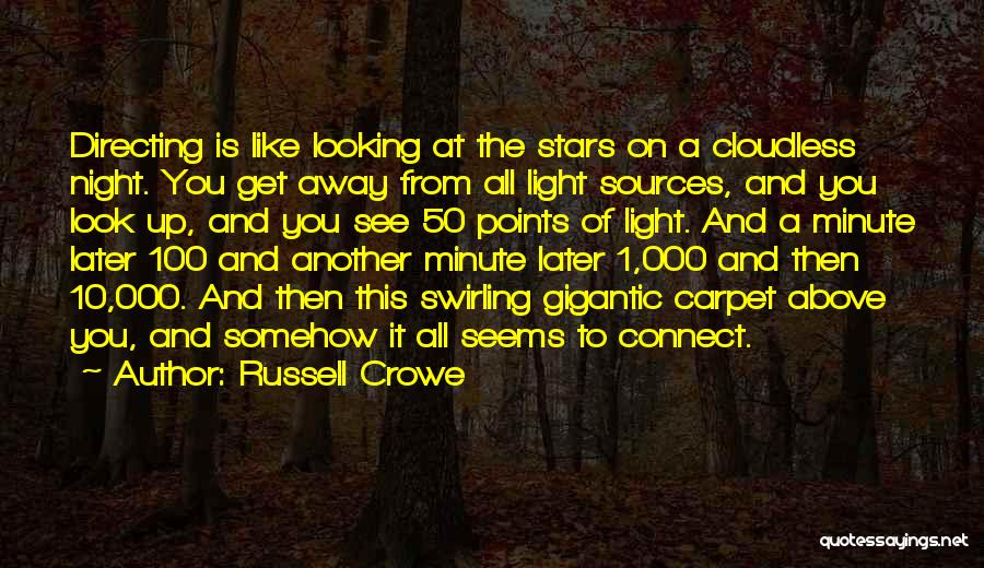 Russell Crowe Quotes: Directing Is Like Looking At The Stars On A Cloudless Night. You Get Away From All Light Sources, And You