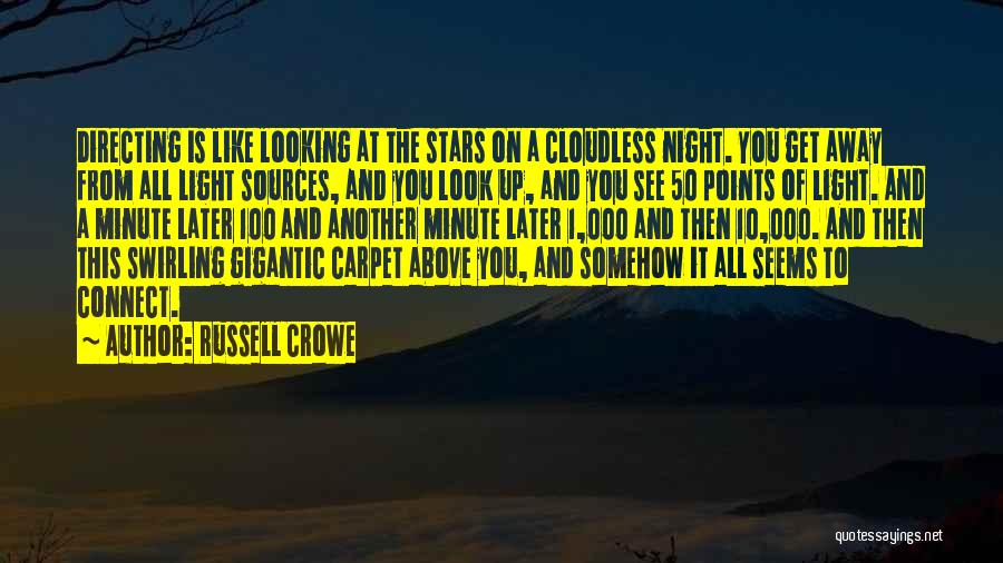 Russell Crowe Quotes: Directing Is Like Looking At The Stars On A Cloudless Night. You Get Away From All Light Sources, And You