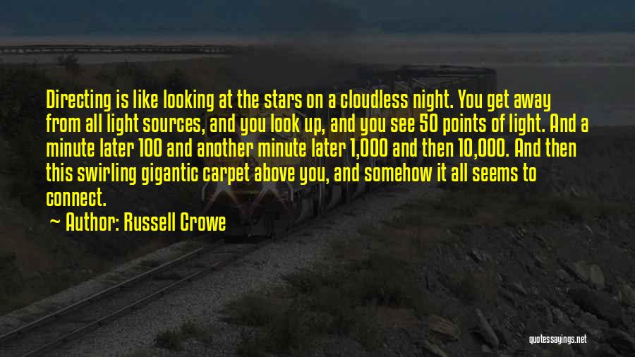 Russell Crowe Quotes: Directing Is Like Looking At The Stars On A Cloudless Night. You Get Away From All Light Sources, And You