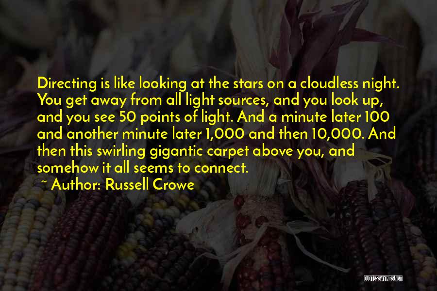 Russell Crowe Quotes: Directing Is Like Looking At The Stars On A Cloudless Night. You Get Away From All Light Sources, And You
