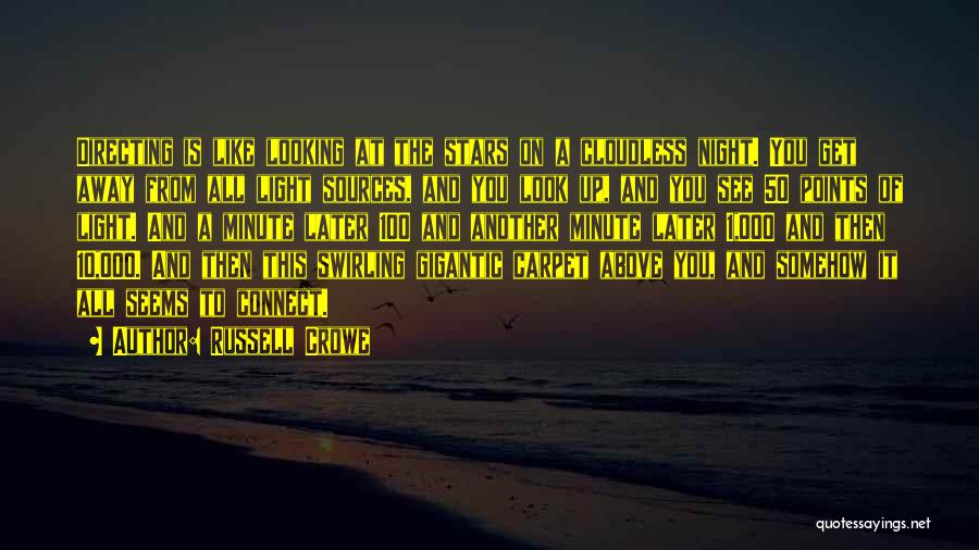Russell Crowe Quotes: Directing Is Like Looking At The Stars On A Cloudless Night. You Get Away From All Light Sources, And You