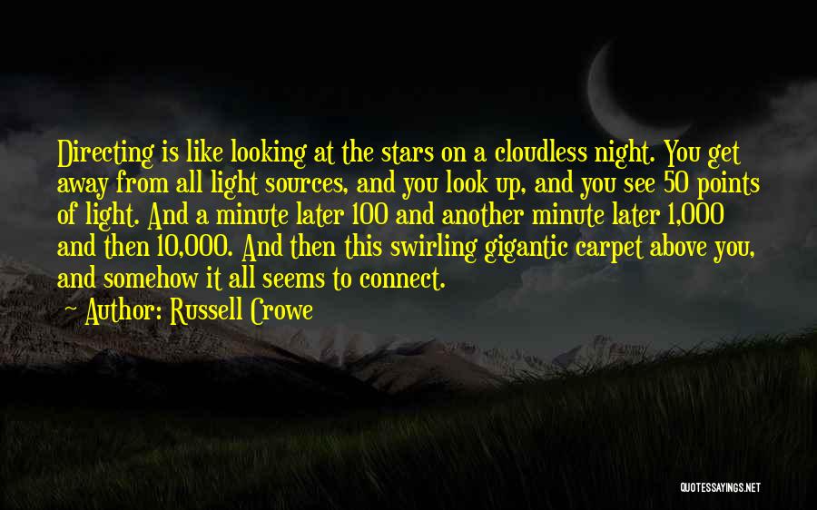 Russell Crowe Quotes: Directing Is Like Looking At The Stars On A Cloudless Night. You Get Away From All Light Sources, And You