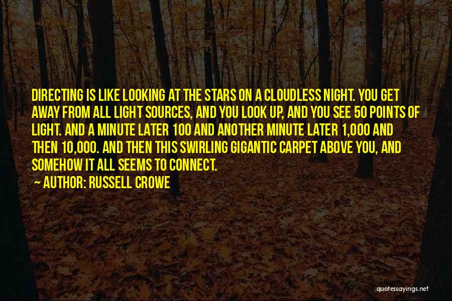 Russell Crowe Quotes: Directing Is Like Looking At The Stars On A Cloudless Night. You Get Away From All Light Sources, And You