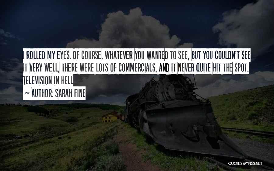 Sarah Fine Quotes: I Rolled My Eyes. Of Course. Whatever You Wanted To See, But You Couldn't See It Very Well, There Were